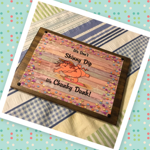 WE DONT SKINNY DIP WE CHUNKY DUNK Mounted On Wood Sublimation on Metal Positive Saying Wall Art Gift Idea {{ JAMsCraftCloset }}