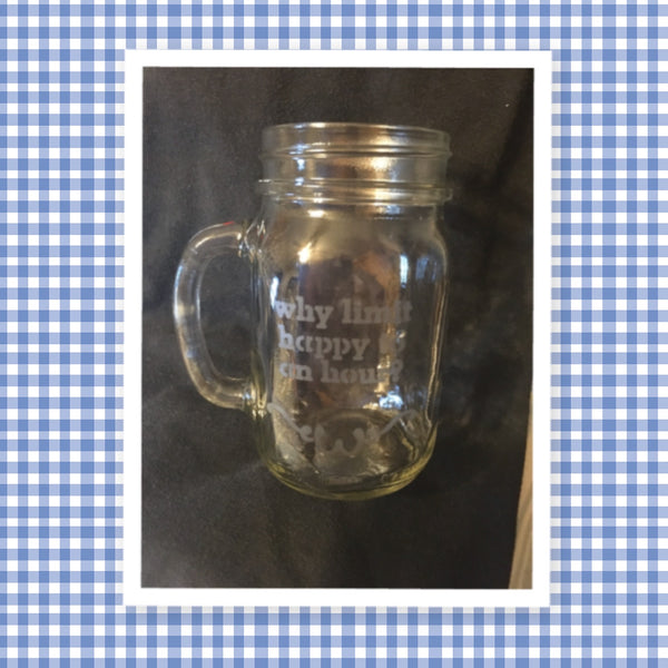 Mugs Mason Jar Hand Etched WHY LIMIT HAPPY TO AN HOUR With Heart on Handle {{ JAMsCraftCloset }}