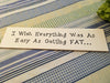 WISH EVERYTHING WAS AS EASY AS GETTING FAT Ceramic Tile Sign Home Decor Wall Art Gift {{ JAMsCraftCloset }}