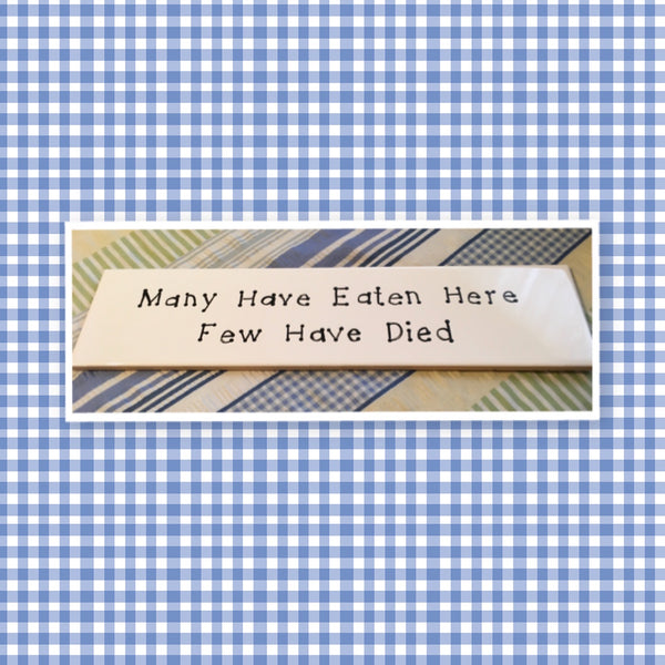 MANY HAVE EATEN HERE FEW HAVE DIED Tile Sign Funny KITCHEN Decor Wall Art Gift Idea {{ JAMsCraftCloset }}