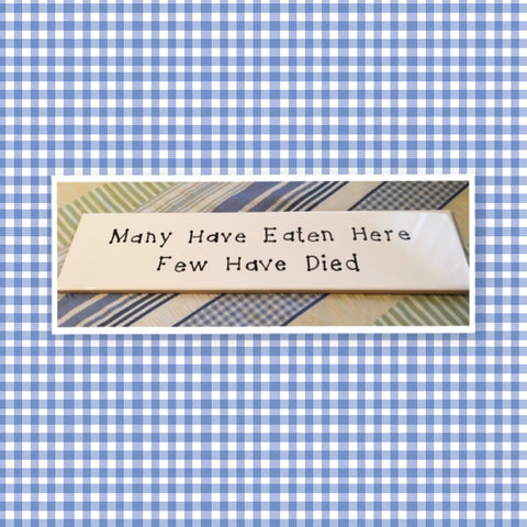 MANY HAVE EATEN HERE FEW HAVE DIED Tile Sign Funny KITCHEN Decor Wall Art Gift Idea {{ JAMsCraftCloset }}