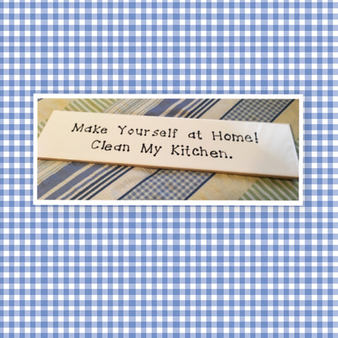 MAKE YOURSELF AT HOME CLEAN MY KITCHEN Tile Sign Funny KITCHEN Decor Wall Art Home Decor Gift Idea {{ JAMsCraftCloset }}