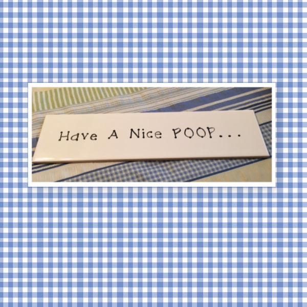 HAVE A NICE POOP Tile Sign Funny BATHROOM Decor Wall Art Home Decor Gift Idea {{ JAMsCraftCloset }}