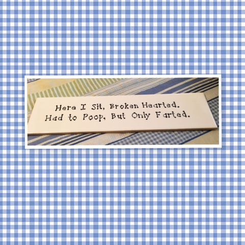 BROKEN HEARTED NEED TO POOP ONLY FARTED Tile Sign BATHROOM Decor Wall Art {{ JAMsCraftCloset }}