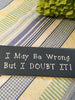 I MAY BE WRONG BUT I DOUBT IT Blue Ceramic Tile Sign Funny HOME Decor Gift Idea {{ JAMsCraftCloset }}