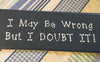 I MAY BE WRONG BUT I DOUBT IT Blue Ceramic Tile Sign Funny HOME Decor Gift Idea {{ JAMsCraftCloset }}