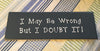 I MAY BE WRONG BUT I DOUBT IT Blue Ceramic Tile Sign Funny HOME Decor Gift Idea {{ JAMsCraftCloset }}