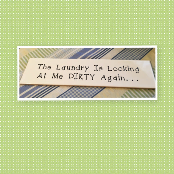 THE LAUNDRY IS LOOKING AT ME DIRTY AGAIN Tile Sign LAUNDRY Decor Wall Art {{ JAMsCraftCloset }}