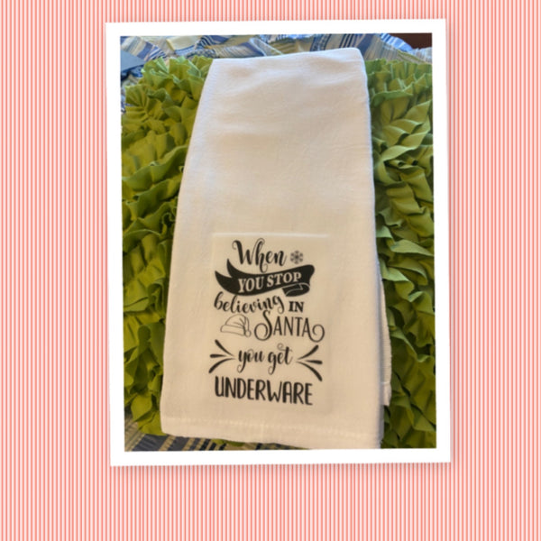 WHEN YOU STOP BELIEVING GET UNDERWEAR Decorative Flour Sack Tea Dish Towel Holiday {{ JAMsCraftCloset }}