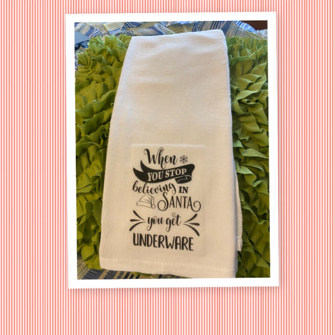 WHEN YOU STOP BELIEVING GET UNDERWEAR Decorative Flour Sack Tea Dish Towel Holiday {{ JAMsCraftCloset }}