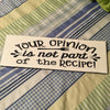 YOUR OPINION IS NOT PART OF THE RECIPE Tile Decal Sign Funny KITCHEN Decor Gift Idea {{ JAMsCraftCloset }}
