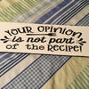 YOUR OPINION IS NOT PART OF THE RECIPE Tile Decal Sign Funny KITCHEN Decor Gift Idea {{ JAMsCraftCloset }}