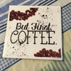 BUT FIRST COFFEE Wall Art Ceramic Tile Sign Gift Home Decor Positive Saying Kitchen Decor {{ JAMsCraftCloset }}