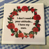 I DON'T NEED YOUR ATTITUDE FAMILY Wall Art Ceramic Tile Sign Gift Idea Home Decor Positive Saying {{ JAMsCraftCloset }}