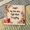OMG MY MOM WAS RIGHT Wall Art Ceramic Tile FUNNY Sign Gift Idea Home Decor {{ JAMsCraftCloset }}