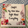 OMG MY MOM WAS RIGHT Wall Art Ceramic Tile FUNNY Sign Gift Idea Home Decor {{ JAMsCraftCloset }}