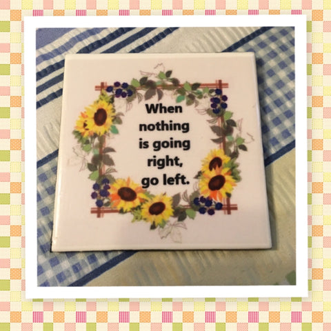 NOTHING GOING RIGHT GO LEFT Wall Art Ceramic Tile Sign Gift Idea Home Decor Positive Saying {{ JAMsCraftCloset }}