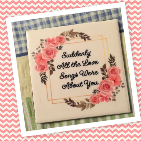 ALL THE LOVE SONGS ARE ABOUT YOU Wall Art Ceramic Tile Sign Gift Home Decor Positive Quote {{ JAMsCraftCloset }}