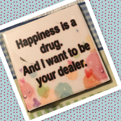 HAPPINESS IS A DRUG Wall Art Ceramic Tile Sign Gift Home Decor Positive Quote {{ JAMsCraftCloset }}
