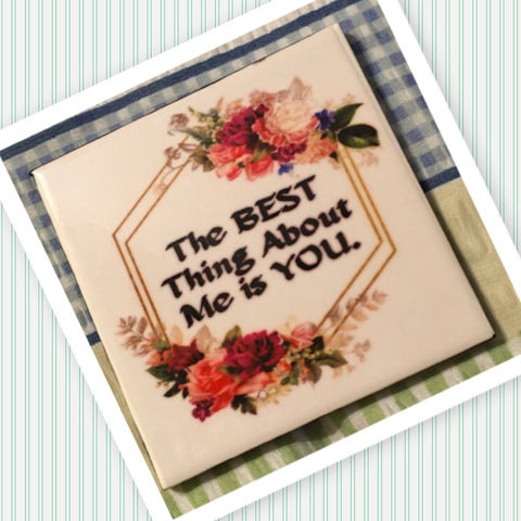 THE BEST THING ABOUT ME IS YOU Wall Art Ceramic Tile Sign Gift Home Decor Positive Quote {{ JAMsCraftCloset }}