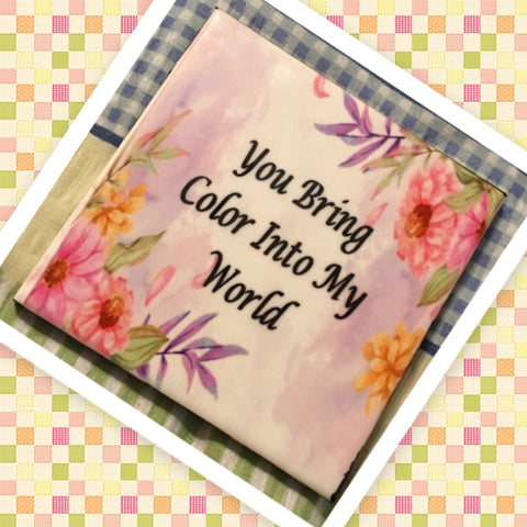 YOU BRING COLOR INTO MY WORLD Wall Art Ceramic Tile Sign Gift Home Decor Positive Quote {{ JAMsCraftCloset }}