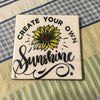 CREATE YOUR OWN SUNSHINE Wall Art Ceramic Tile Gift Home Decor Positive Quote Affirmation {{ JAMsCraftCloset }}