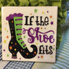 IF THE SHOE FITS PURPLE GREEN BLACK Wall Art Ceramic Tile Sign Gift Home Halloween Decor {{ JAMsCraftCloset }}