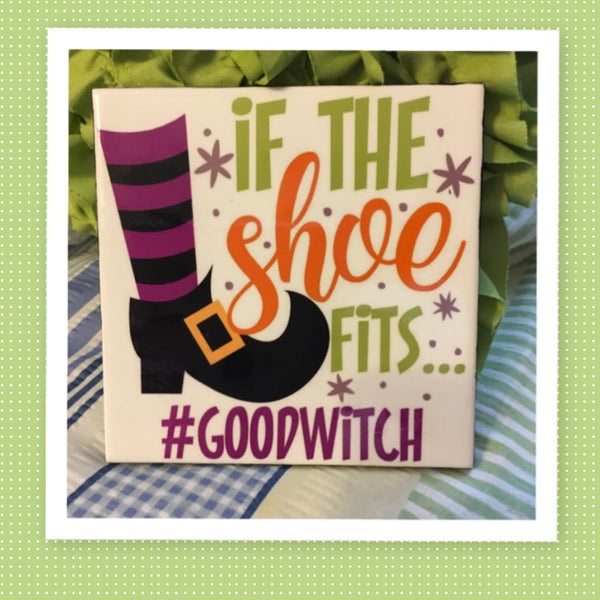 IF THE SHOE FITS GOOD WITCH Wall Art Ceramic Tile Sign Gift Home Decor Halloween Decor {{ JAMsCraftCloset }}
