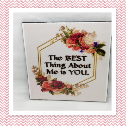 THE BEST THING ABOUT ME IS YOU Wall Art Tile Sign Gift Home Decor Positive Saying {{ JAMsCraftCloset }}