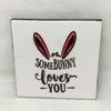 SOMEBUNNY LOVES YOU Wall Art Ceramic Tile Sign Gift Home Holiday Decor Positive Quote {{ JAMsCraftCloset }}