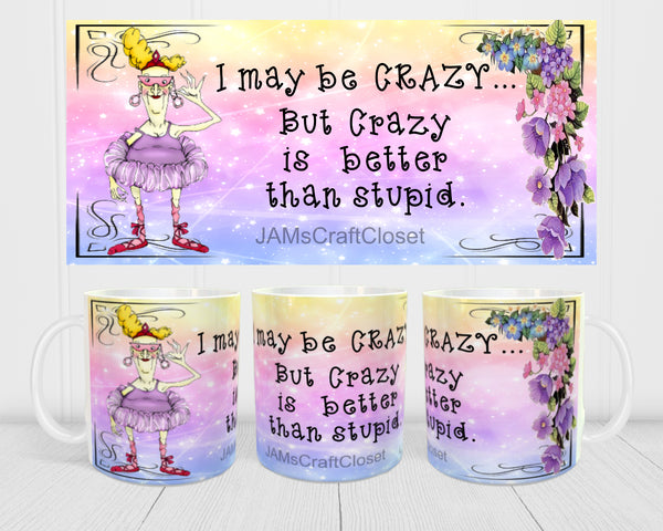 MUG Coffee Full Wrap Sublimation Digital Graphic Design Download I MAY BE CRAZY SVG-PNG Crafters Delight {{ JAMsCraftCloset }}
