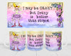 MUG Coffee Full Wrap Sublimation Digital Graphic Design Download I MAY BE CRAZY SVG-PNG Crafters Delight {{ JAMsCraftCloset }}