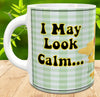 MUG Coffee Full Wrap Sublimation Digital Graphic Design Download I MAY LOOK CALM SVG-PNG Crafters Delight {{ JAMsCraftCloset }}