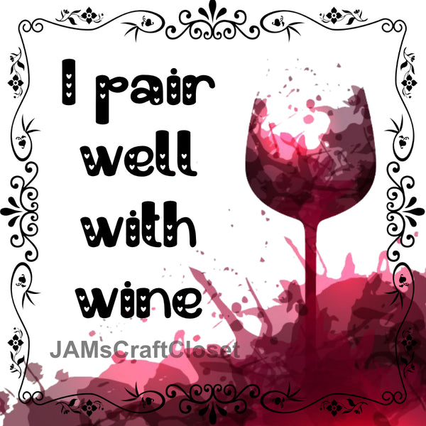 Digital Graphic Design SVG-PNG-JPEG Download Positive Saying Wine Sayings Quotes I PAIR WELL WITH WINE Crafters Delight {{ JAMsCraftCloset }}
