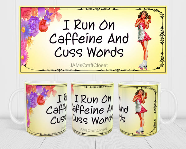 MUG Coffee Full Wrap Sublimation Digital Graphic Design Download I RUN ON CAFFEINE AND CUSS WORDS SVG-PNG Crafters Delight {{ JAMsCraftCloset }}