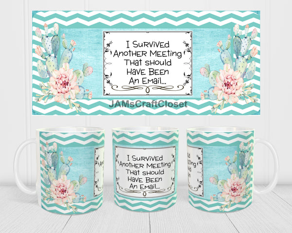 MUG Coffee Full Wrap Digital Graphic Design Download I SURVIVED ANOTHER MEETING SVG-PNG-JPEG Sublimation Crafters Delight {{ JAMsCraftCloset }}