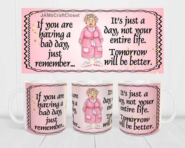 MUG Coffee Full Wrap Sublimation Digital Graphic Design Download IF YOU ARE HAVING A BAD DAY SVG-PNG Crafters Delight {{ JAMsCraftCloset }}