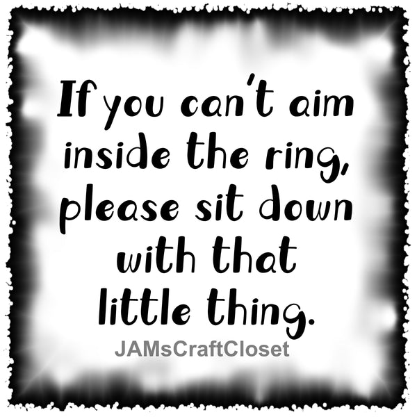 Digital Graphic Design SVG-PNG-JPEG Commode-Toilet Funny Design Download IF YOU CAN'T AIM INSIDE THE RING Bathroom Decor Crafters Delight {{ JAMsCraftCloset }}