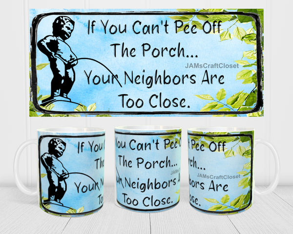 MUG Coffee Full Wrap Sublimation Digital Graphic Design Download IF YOU CANT PEE OFF THE PORCH SVG-PNG Crafters Delight {{ JAMsCraftCloset }}