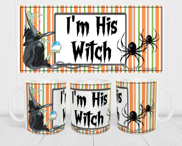 MUG Coffee Full Wrap Sublimation Digital Graphic Design Download IM HIS WITCH Halloween SVG-PNG Crafters Delight {{ JAMsCraftCloset }}