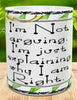 MUG Full Wrap Digital Graphic Design Download I AM NOT ARGUING SVG-PNG-JPEG Sublimation Crafters Delight {{ JAMsCraftCloset }}