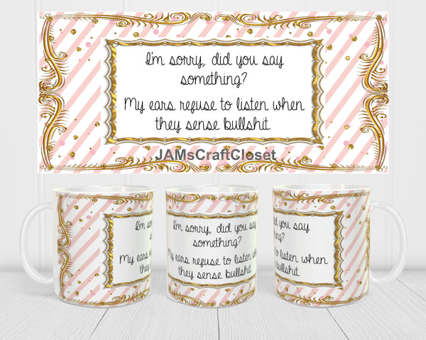 MUG Full Wrap Digital Graphic Design Download SORRY DID YOU SAY SOMETHING SVG-PNG-JPEG Sublimation Crafters Delight {{ JAMsCraftCloset }}