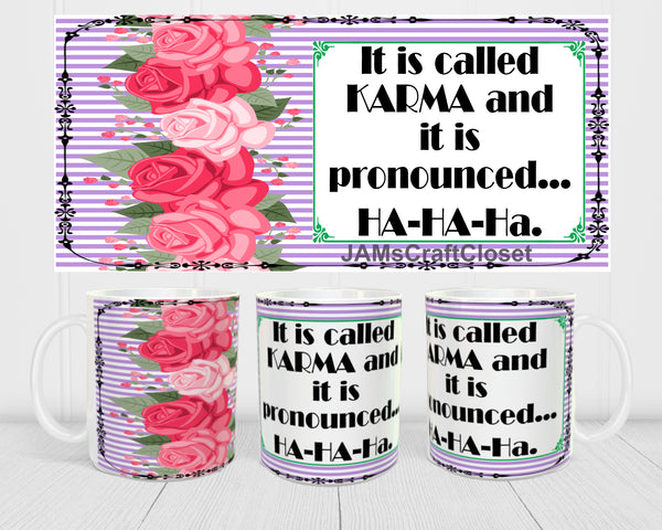 MUG Full Wrap Digital Graphic Design Download IT IS CALLED KARMA SVG-PNG-JPEG Sublimation Crafters Delight {{ JAMsCraftCloset }}