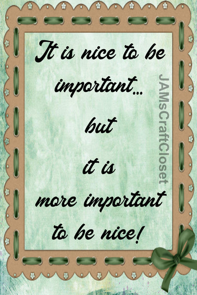 Digital Graphic Design SVG-PNG-JPEG Download Sublimation Positive Saying IT IS NICE TO BE IMPORTANT Home Decor Crafters Delight {{ JAMsCraftCloset }}