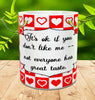 MUG Full Wrap Digital Graphic Design Download IT IS OK IF YOU DONT LIKE ME SVG-PNG-JPEG Sublimation Crafters Delight {{ JAMsCraftCloset }}