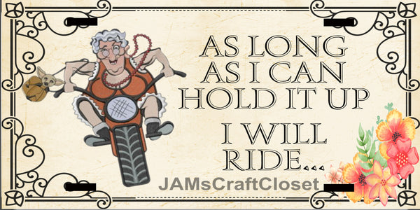 License Plate Motorcycle Digital Graphic Design Download AS LONG AS I CAN HOLD IT UP SVG-PNG-JPEG Sublimation Crafters Delight {{ JAMsCraftCloset }}