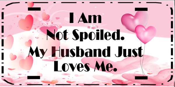 License Vanity Plate Front Plate Clever Funny Custom Plate Car Tag I AM NOT SPOILED Sublimation on Metal Gift Idea {{ JAMsCraftCloset }}