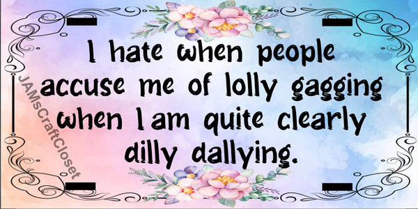 License Vanity Plate Front Plate Clever Funny Custom Plate Car Tag I HATE WHEN PEOPLE ACCUSE ME OF LOLLY GAGGING Sublimation on Metal Gift Idea {{ JAMsCraftCloset }}