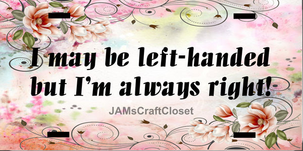 License Plate Digital Graphic Design Download I MAY BE LEFT HANDED SVG-PNG-JPEG Sublimation Crafters Delight {{ JAMsCraftCloset }}