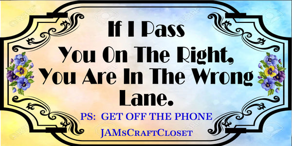 License Vanity Plate Front Plate Clever Funny Custom Plate Car Tag IF I PASS YOU ON THE RIGHT Sublimation on Metal Gift Idea {{ JAMsCraftCloset }}